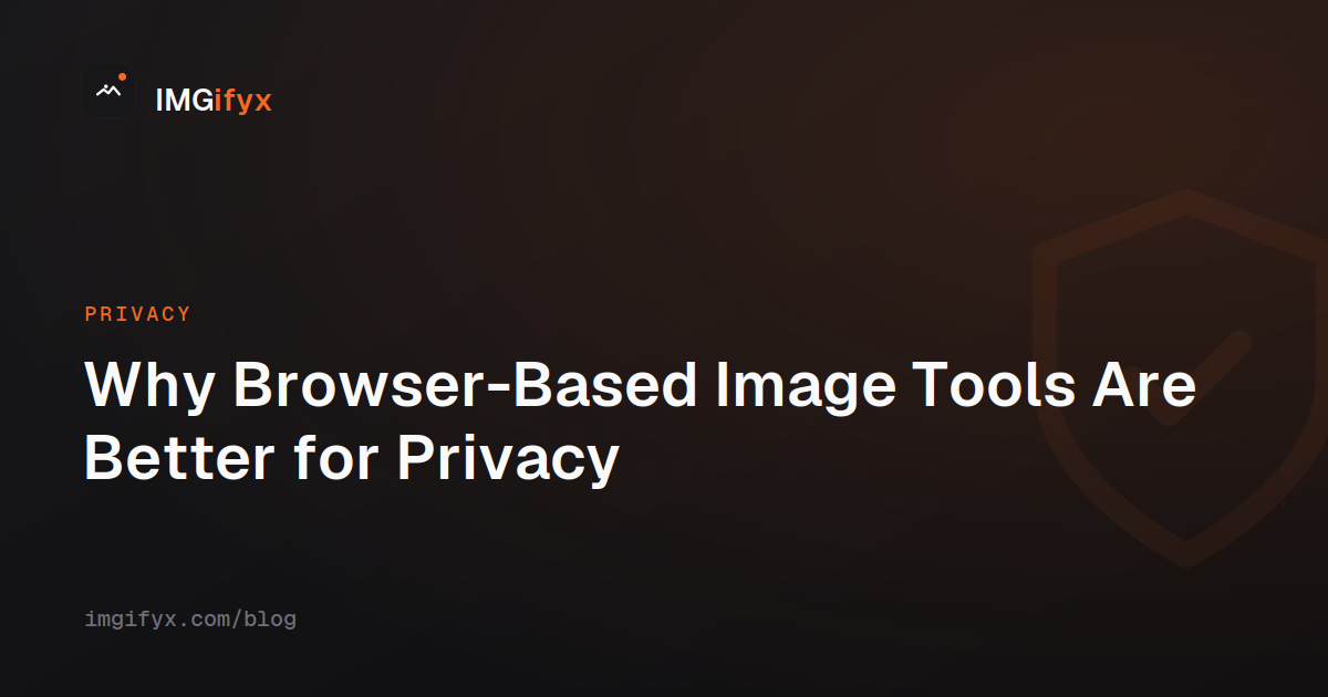 Why Browser-Based Image Tools Are Better for Privacy
